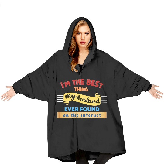 Im the best thing my husband found on the internet Blanket Hoodies