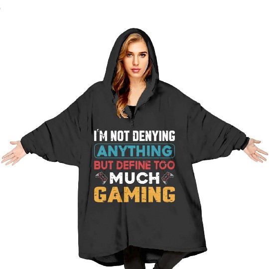 Im Not Denying Anything But Define Too Much Gaming Blanket Hoodies