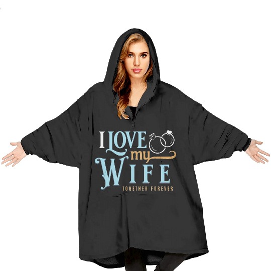 I Love My Wife, wedding, marriage, bride, groom Blanket Hoodies