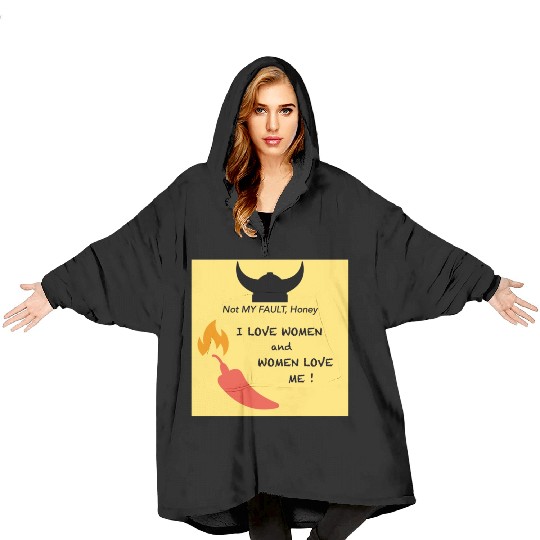 Not my fault, Honey: I love women, women love me! Blanket Hoodies