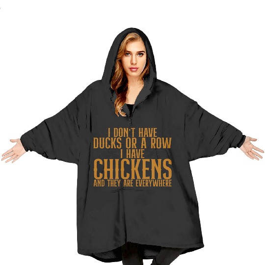 I Don't Have Ducks Or A Row, I Have Chickens 4 Blanket Hoodies