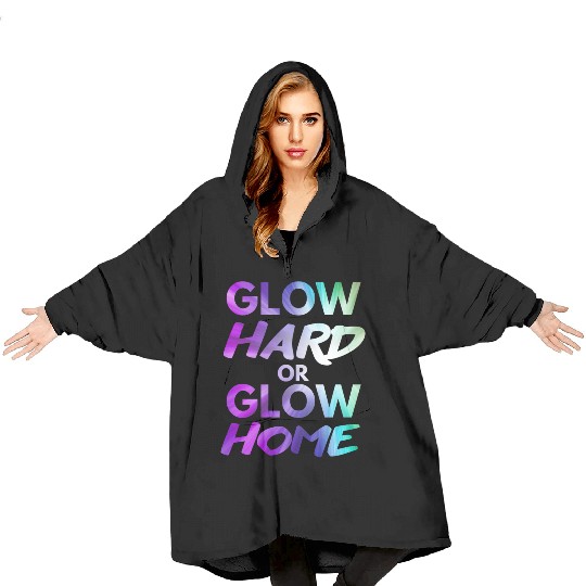 Glow Hard Or Glow Home | Neon colors Blanket Hoodies