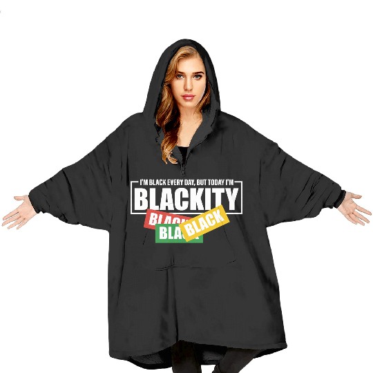 I'm Black Everyday But Today I'm Blackity Black Blanket Hoodies