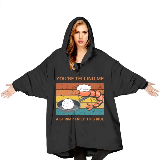 Youre Telling Me A Shrimp Fried This Rice Blanket Hoodies