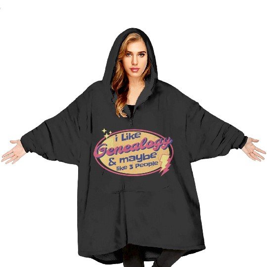 I like Genealogy and maybe like three People Blanket Hoodies