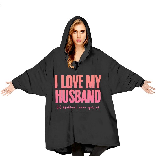 I Love My Husband But Sometimes I Wanna Square Up2 Blanket Hoodies