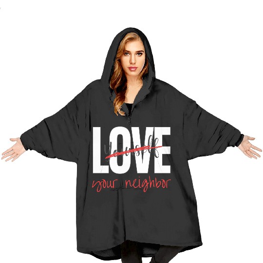Love Your Neighbor Blanket Hoodies