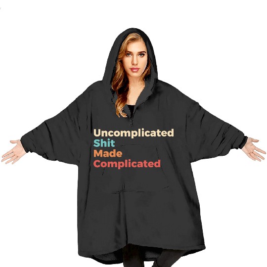 Uncomplicated Shit Made Complicated Blanket Hoodies