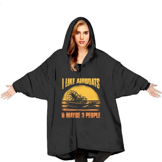 I Like Airboats & Maybe 3 People Propeller Swamp H Blanket Hoodies