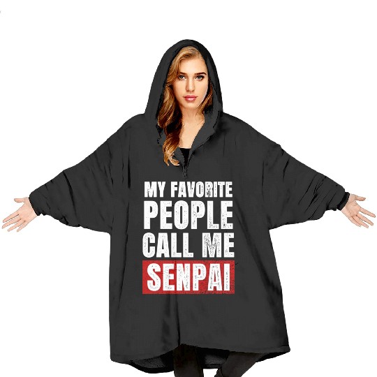 My Favorite People Call Me Senpai Funny Fathers Blanket Hoodies