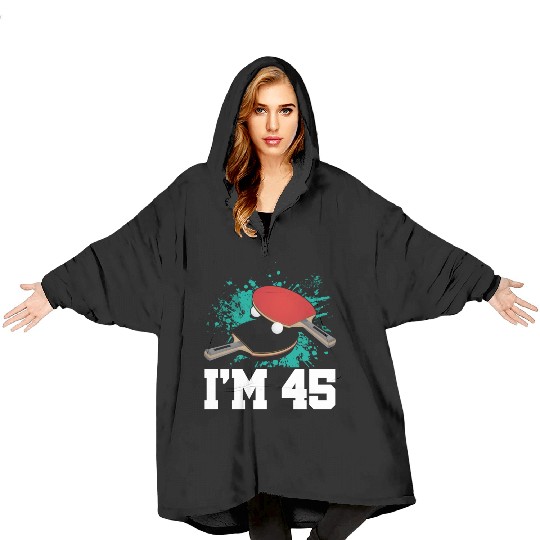 I'm 45 Table Tennis Player Sports Adult 45th Blanket Hoodies