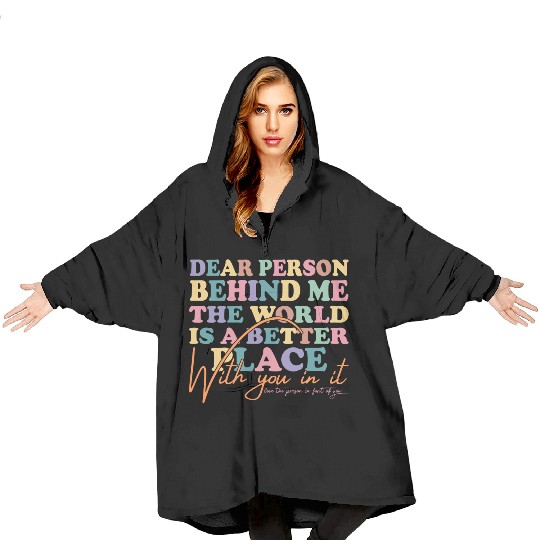 The World Is A Better Place Dear Person Behind Me Blanket Hoodies