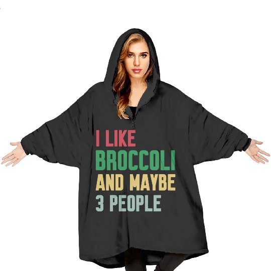 I Like Broccoli and Maybe 3 People Broccoli Lovers Blanket Hoodies