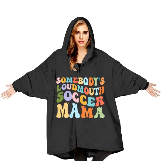 Somebody'S Loudmouth Soccer Mama Hockey Mothers Blanket Hoodies