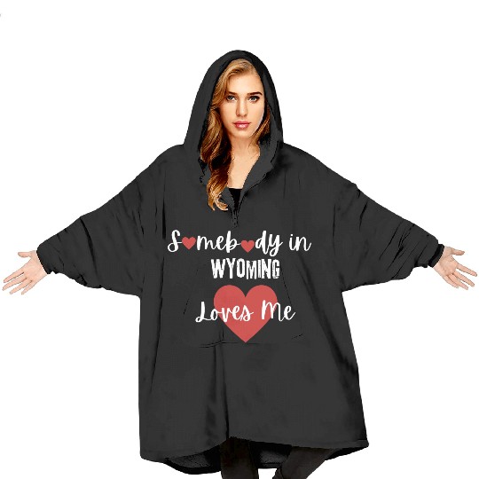 Somebody in Wyoming Loves Me Blanket Hoodies