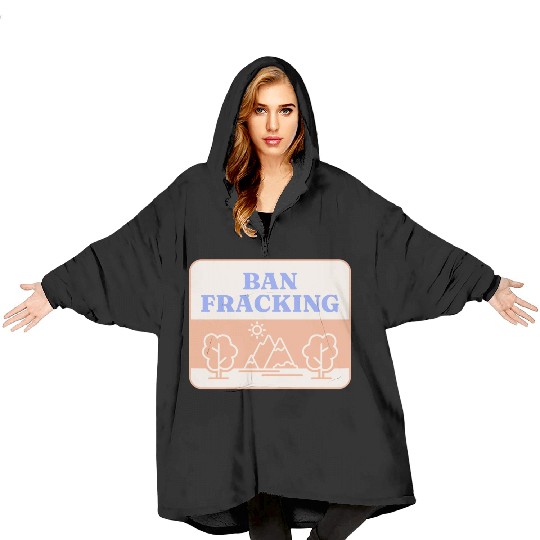 Ban Fracking Save Our Environment cool Blanket Hoodies