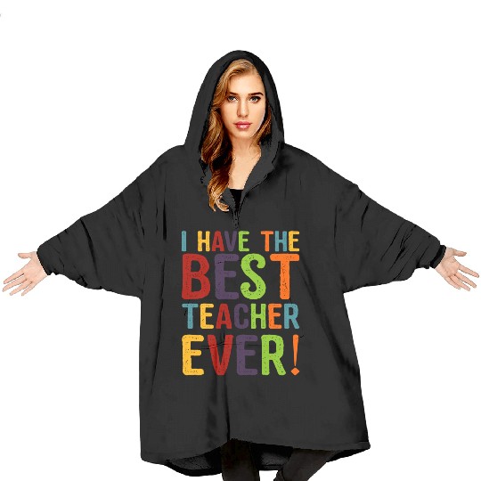 I Have The Best Teacher Ever Blanket Hoodies