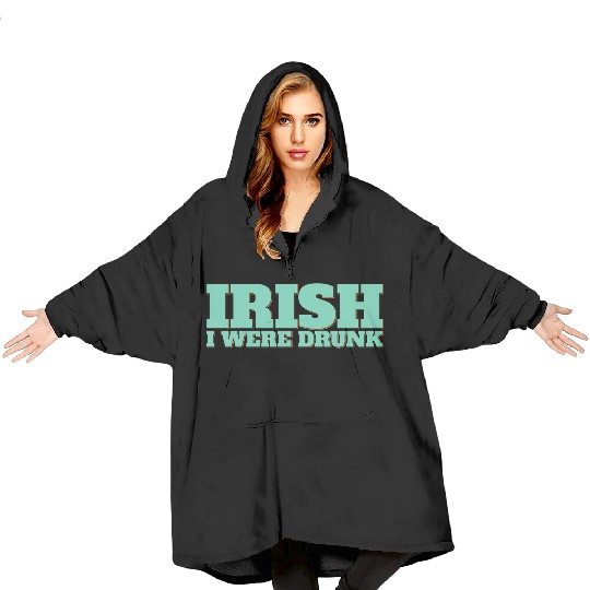 Irish I Were Drunk Blanket Hoodies