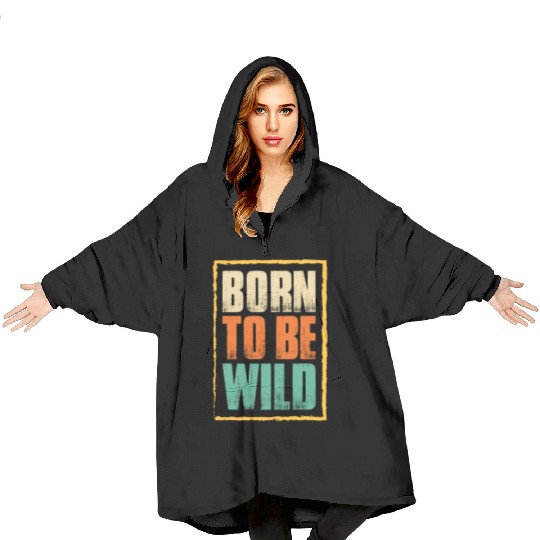 born to be wild; nature; wilderness; outdoors Blanket Hoodies