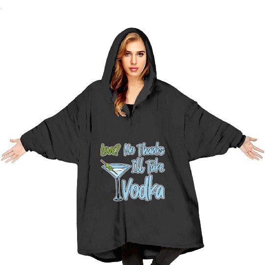 Love, No Thanks, I'll Take Vodka 4 Blanket Hoodies