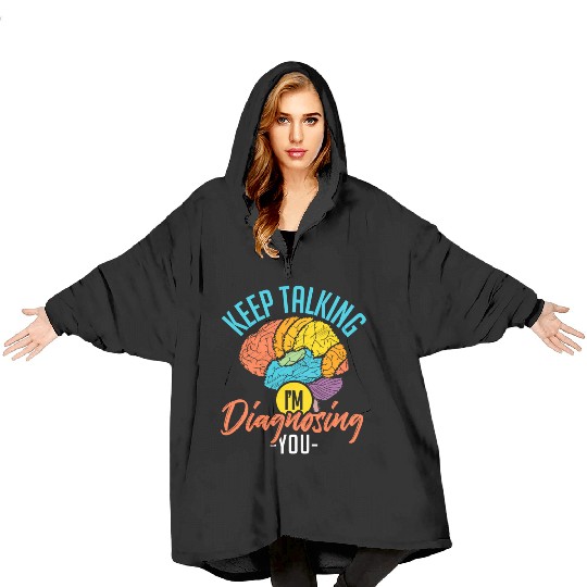 Keep Talking Im Diagnosing You Psychology Blanket Hoodies
