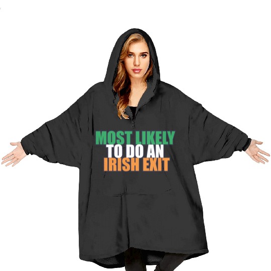 Most Likely To Do An Irish Exit Irish Flag Color Blanket Hoodies