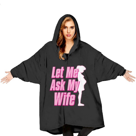 Let Me Ask My Wife Blanket Hoodies