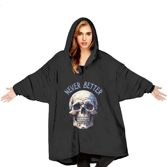 Never Better Skeleton Funny Halloween Skull Blanket Hoodies