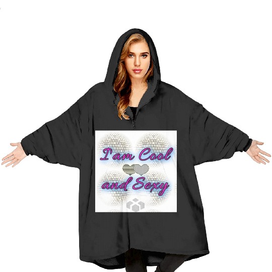 I am Cool and Sexy Blanket Hoodies