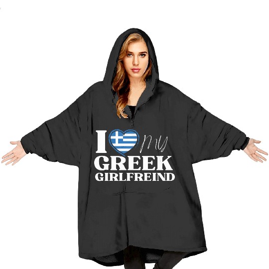 I Love My Greek Girlfriend Multi Nationality Blanket Hoodies