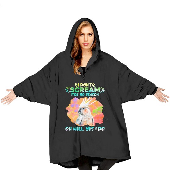 Cockatoos I don't Scream for no Reason Parrot love Blanket Hoodies