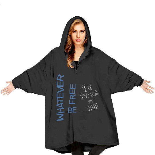 Whatever be free the future is now Blanket Hoodies