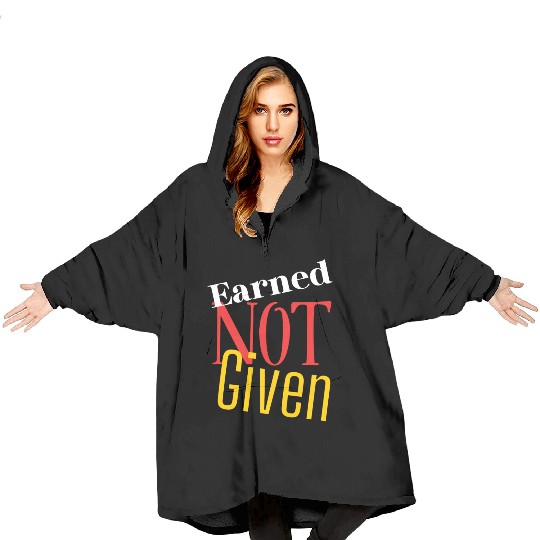 Earned not given Blanket Hoodies