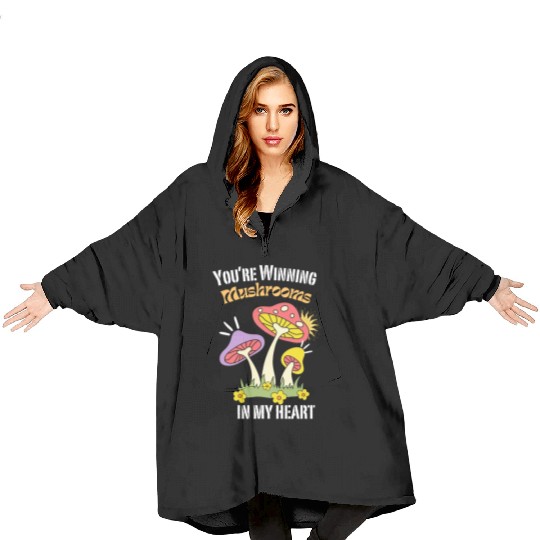 You're winning Mushrooms in my heart-Funny Blanket Hoodies