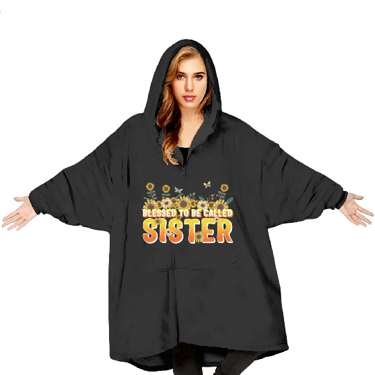Sisterhood Blanket Hoodies, Blessed To Be Called Sister