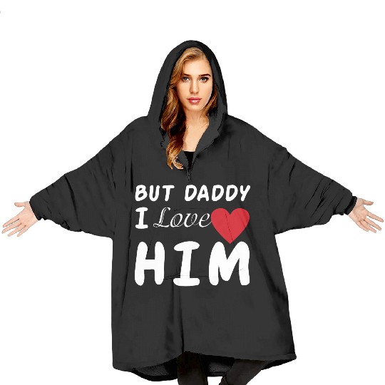 But daddy I love him Blanket Hoodies