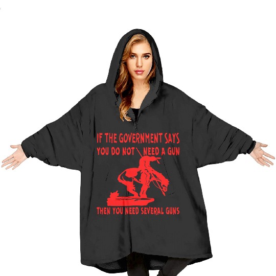If The Gov Says You Don’t Need A Gun You Need Seve Blanket Hoodies