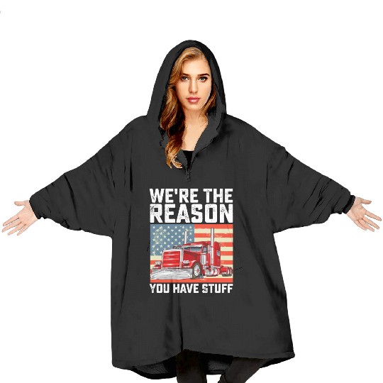 We're The Reason You Have Stuff Truck Driver Blanket Hoodies