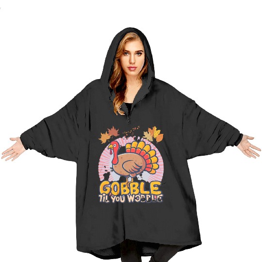 Gobble Til You Wobble Blanket Hoodies