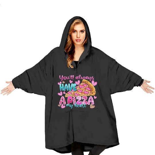 You Always Have A Pizza My Heart Blanket Hoodies