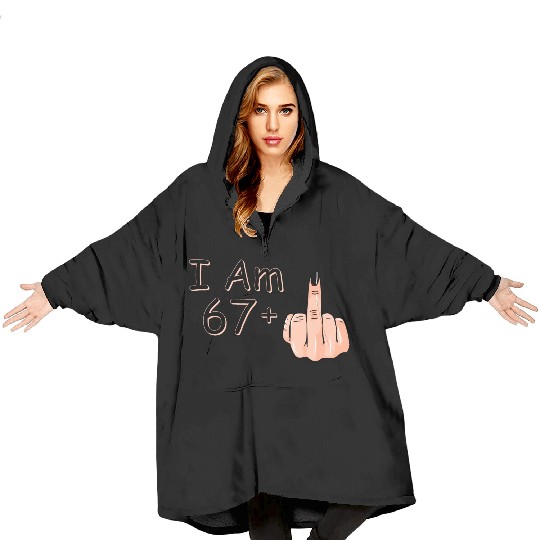 I Am 67 + 1 Middle Finger Blanket Hoodies I Am 67 Plus,