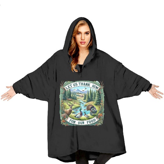 Let Us Thank Him for Our Food Hunting Blanket Hoodies