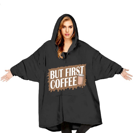 But First Coffee Funny Addicted Caffeine Lover Blanket Hoodies