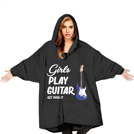 Girls Play Guitar. Get Over It. Female Guitarist Blanket Hoodies