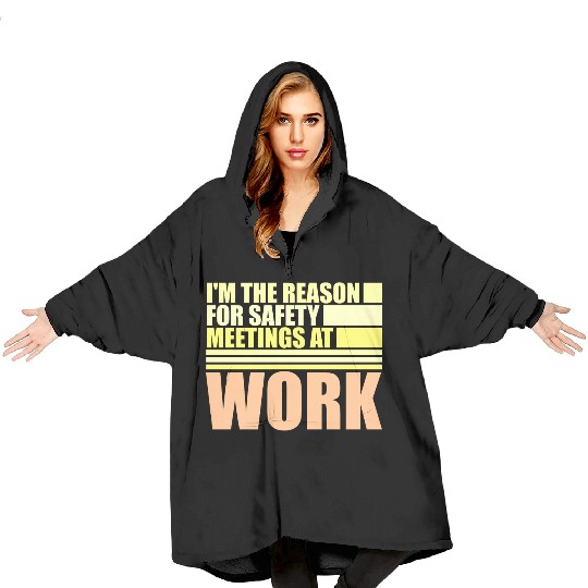 Funny I'm The Reason For Safety Meetings At Work Blanket Hoodies