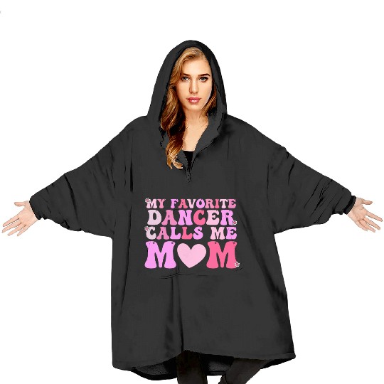 Dance Mom My Favorite Dancer Calls Me Mom Funny Mo Blanket Hoodies