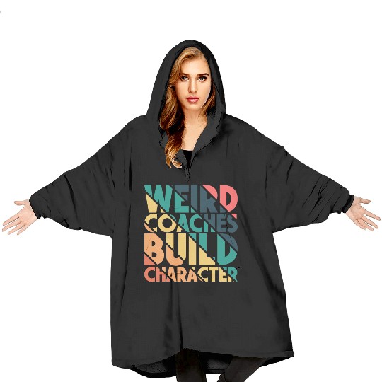Weird Coaches Build Character Coach Blanket Hoodies