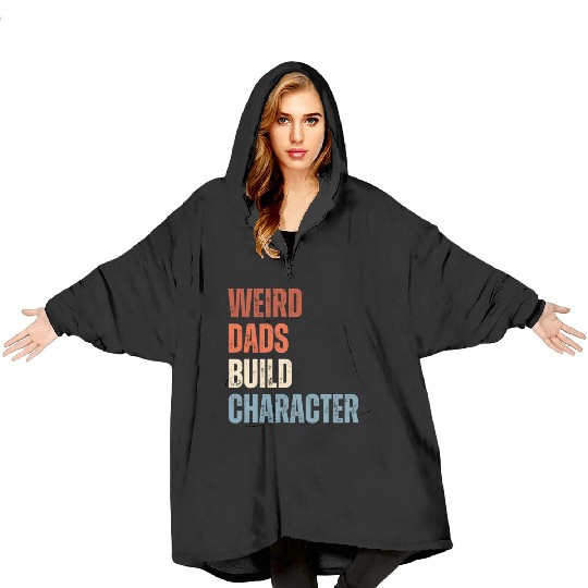 Weird Dads Build Character Funny Dad Blanket Hoodies