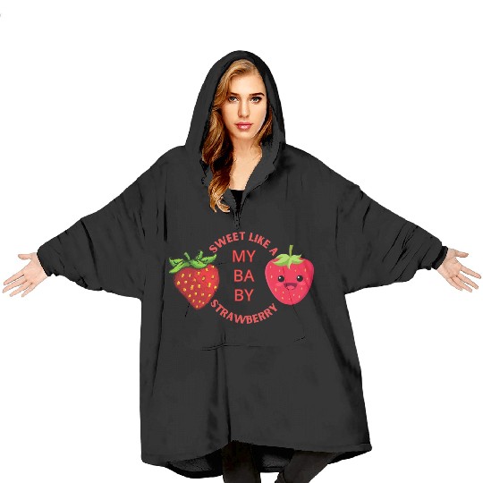 MY BABY SWEET LIKE STRAWBERRY Blanket Hoodies