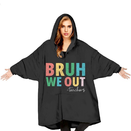 Bruh We Out Teachers End Of School Year Teachers Blanket Hoodies